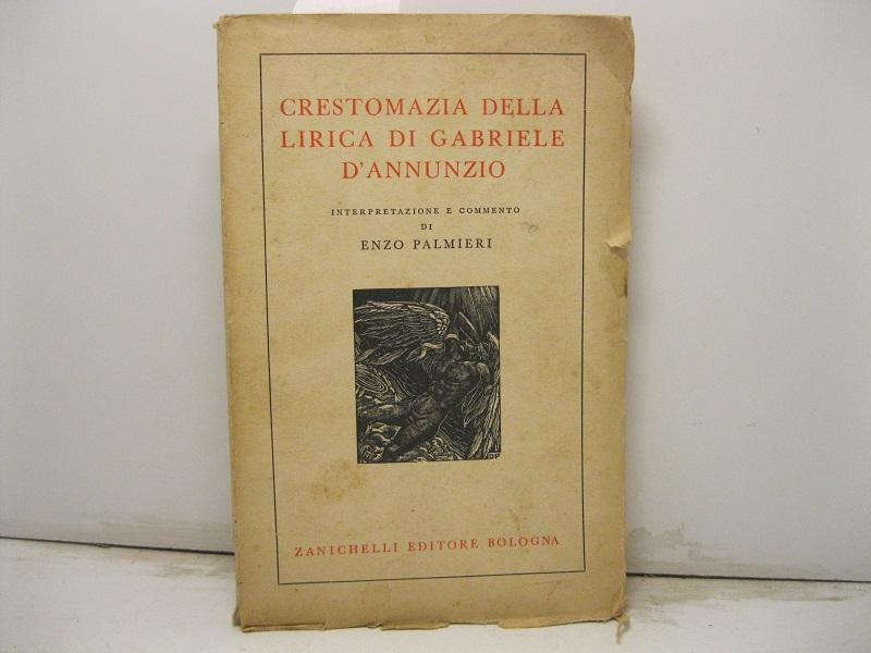 Crestomazia della lirica di Gabriele D'Annunzio. Interpretazione e commento di Enzo Palmieri.